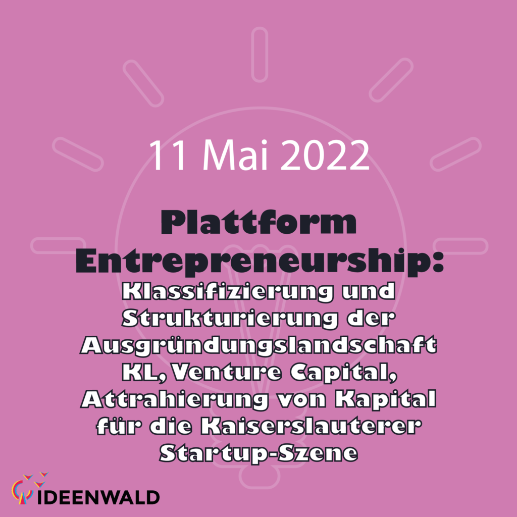 11.05.2022 – Plattform Entrepreneurship- Klassifizierung und Strukturierung der Ausgründungslandschaft in KL, Venture Capital,