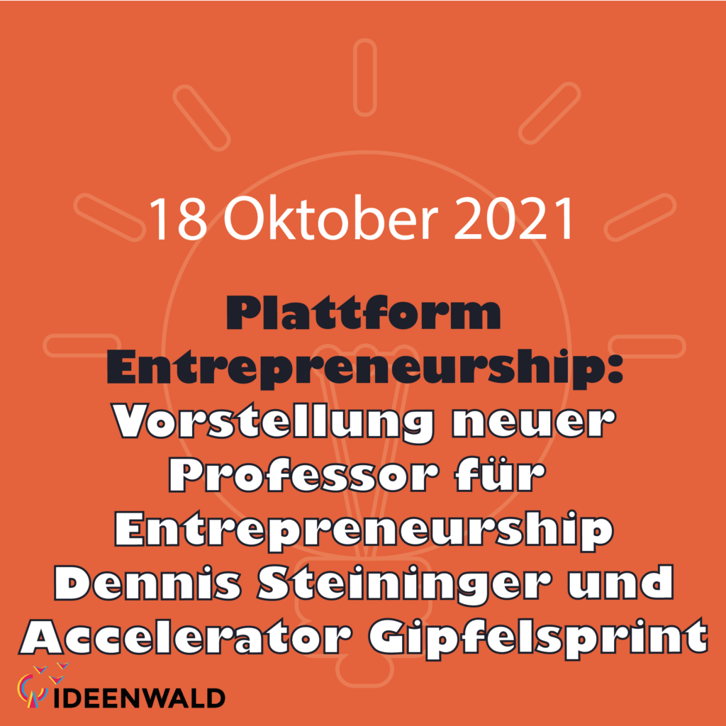 18.10.2021 – Plattform Entrepreneurship- Vorstellung neuer Professor für Entrepreneurship Dennis Steininger und Accelerator Gipf