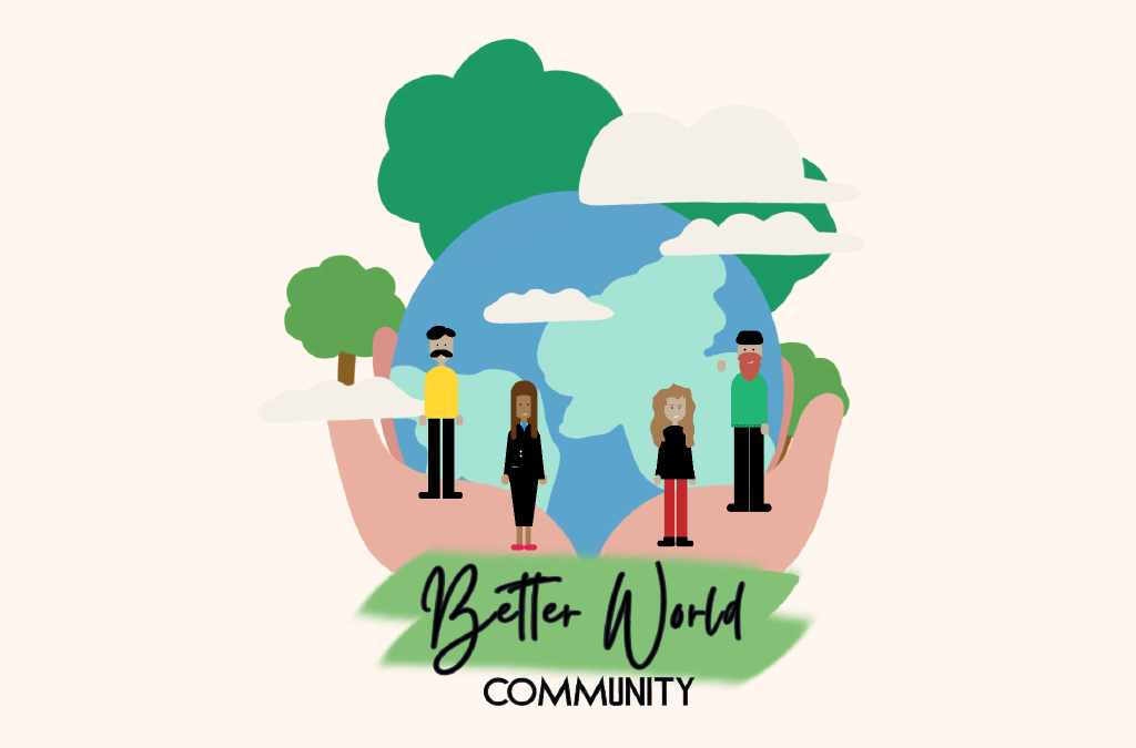 Illustration zeigt Erde in Händen mit Bäumen, Wolken, vier Figuren und „Better World Community“.
